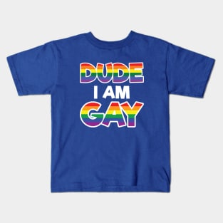 Dude I am Gay - LGBT Gift - Gay Pride LGBTQ Kids T-Shirt